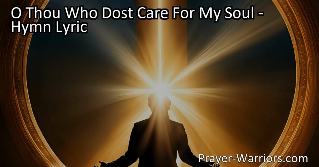 Discover comfort and strength in God's love with "O Thou Who Dost Care For My Soul." Find solace in the unwavering care and guidance of our Creator who bears our burdens and provides us with the wisdom and strength to carry on. Experience the everlasting love and support of a Father who never forgets us