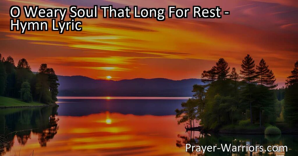Seeking Rest for the Weary Soul - Find peace and solace in times of turmoil. Discover the love that soothes life's storms and offers sweet rest for your weary heart. O Weary Soul That Long For Rest.