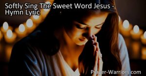 Softly Sing The Sweet Word Jesus: Experience Love
