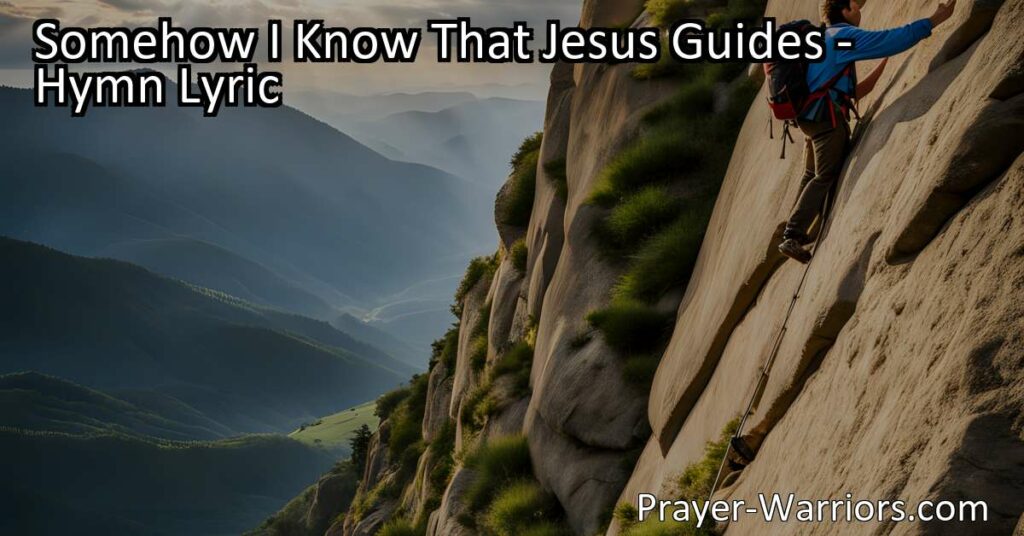 Find comfort and purpose in the journey with "Somehow I Know That Jesus Guides." Discover the assurance of Jesus' presence