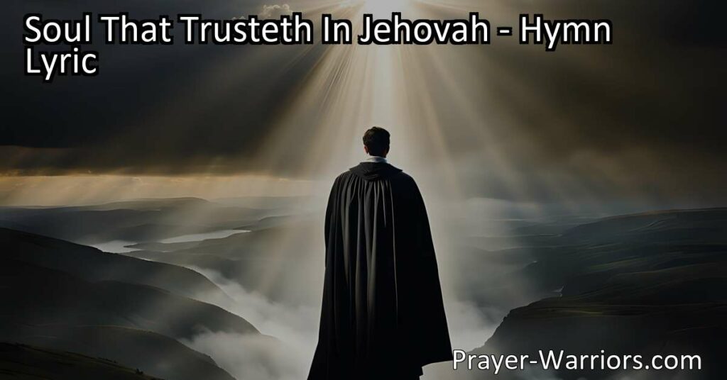 Discover Strength and Guidance in God's Protection - "Soul That Trusteth In Jehovah" reminds us that our path is angel-guarded. Trust in Jehovah and find solace in His promises.