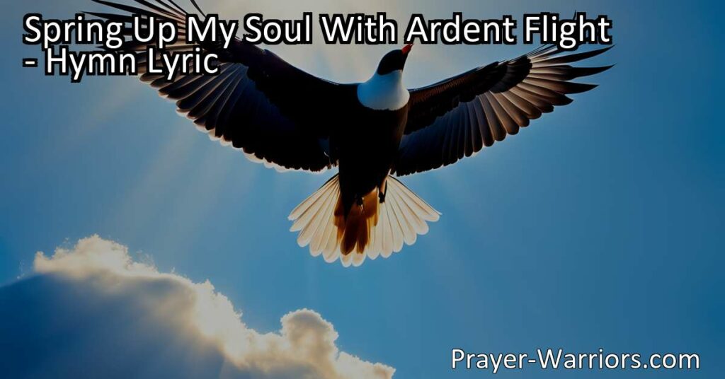 Discover True Joy in God | Spring Up My Soul With Ardent Flight | Find lasting happiness in the presence of God. Let go of worldly distractions and embrace eternal treasures. Seek fulfillment in Him alone.