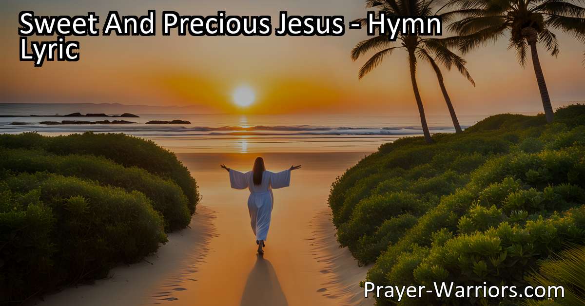 Sweet And Precious Jesus - Hymn Lyric - Bible Warriors