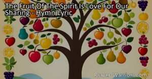 Discover the meaning of "The Fruit Of The Spirit Is Love For Our Sharing" and how it relates to love