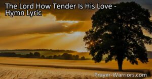Discover the deep love and tenderness of the Lord. This hymn reveals His justice