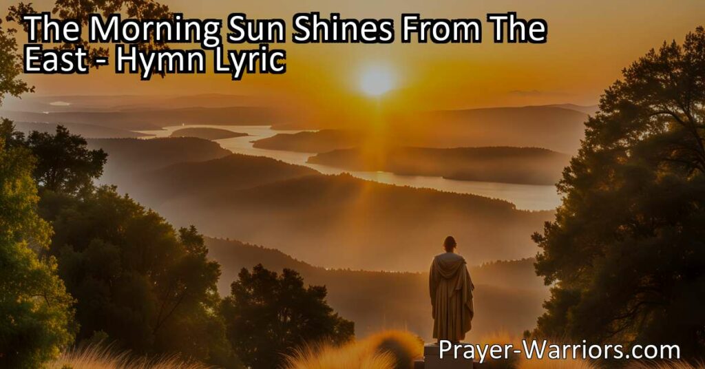 Discover the uplifting hymn "The Morning Sun Shines From The East" celebrating the transformative power of knowledge and freedom. Explore the American spirit and its rejection of oppressive rule.
