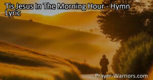 Start your day with Jesus by your side with the hymn "Tis Jesus In The Morning Hour". Find comfort and guidance in his constant presence throughout the day.