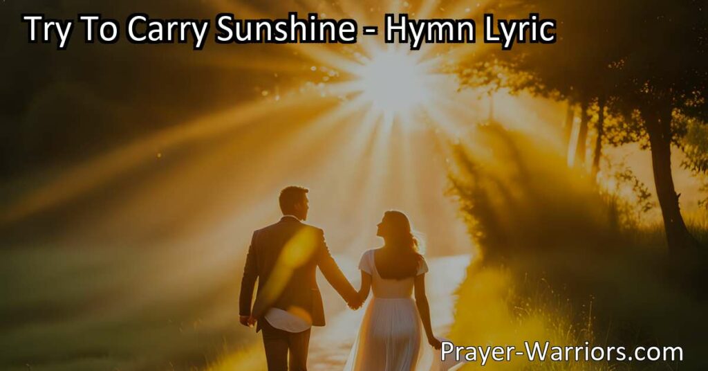 Experience Joy and Spread Positivity with "Try to Carry Sunshine" Hymn