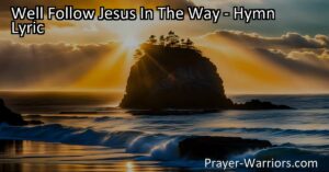 "We'll Follow Jesus in the Way" - A beautiful hymn that teaches us about love