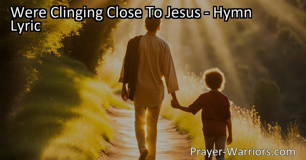 Cling close to Jesus