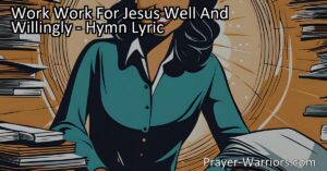 Work for Jesus Well and Willingly: The Importance of Serving Others. Discover the meaning behind the hymn and why it's vital to serve selflessly. Learn how to work for Jesus in your daily life and make a difference.