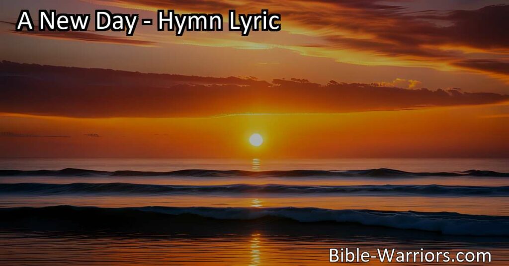 Experience Hope and Joy: Embrace A New Day of Promise and Renewal. Discover the profound meaning behind the hymn and unlock the secrets to living each day to the fullest. Start fresh and find eternal joy.