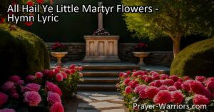 "All Hail Ye Little Martyr Flowers: Discover the inspiring story of these saints who bloomed in innocence and courage