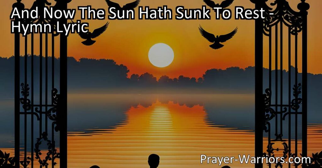 "And Now The Sun Hath Sunk To Rest: Find Peace and Gratitude in Evening Prayer. Experience the power of prayer