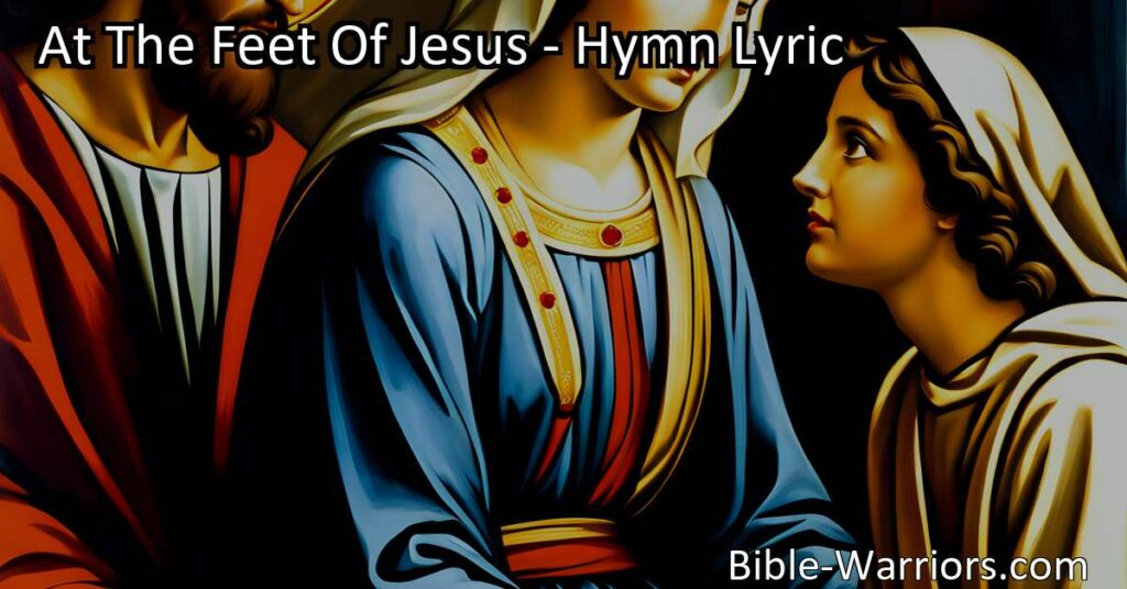 At The Feet Of Jesus - Hymn Lyric - Bible Warriors