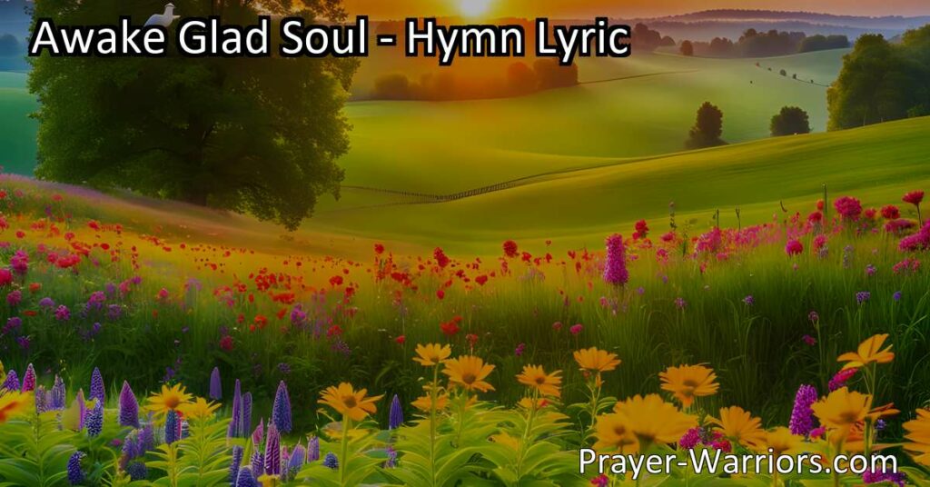 Awake Glad Soul: Find Joy & Comfort in Christ's Resurrection. Delve into this hymn's verses and discover the eternal spring