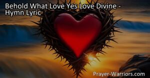 Reflect on the boundless love of God in the hymn "Behold What Love