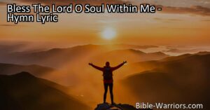 Find gratitude in God's blessings with the hymn "Bless The Lord O Soul Within Me". Discover peace