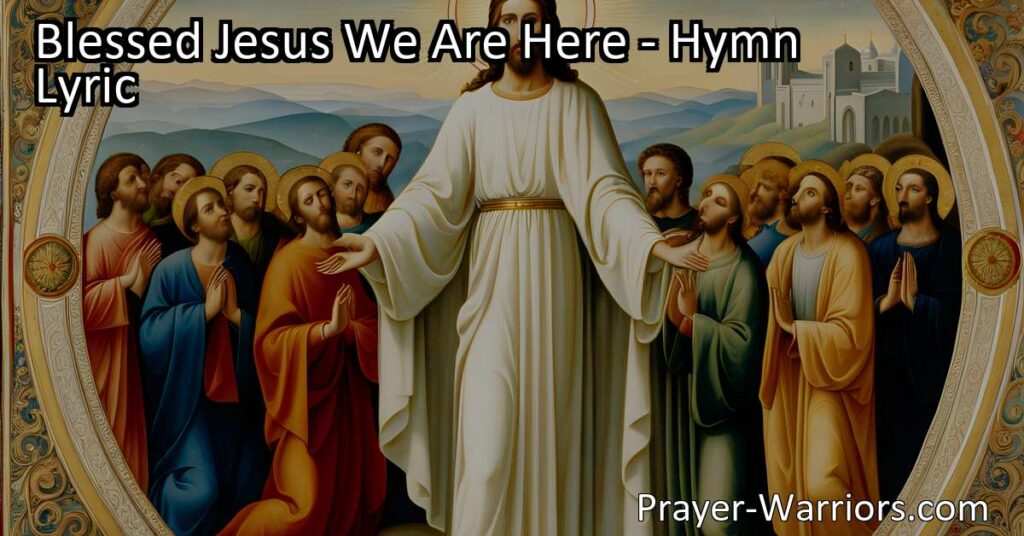 Discover the powerful hymn "Blessed Jesus We Are Here