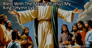 Blest With The Mercy Of Jesus My King: Experience True Happiness and Contentment through Jesus' Love. Proclaim His Salvation and Find Rest and Fulfillment in Him. Discover the Transformative Power of His Mercy.