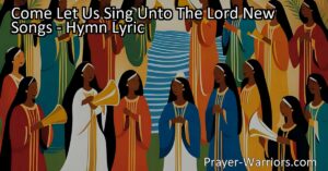 Come Let Us Sing Unto The Lord: New Songs - Discover the power of music in worship