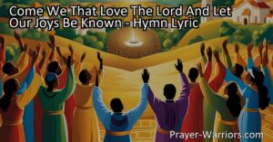 "Come We That Love The Lord And Let Our Joys Be Known - Join in sweet accord and share our heavenly joys. Sing praises to our heavenly King and march towards fairer worlds on high. Be encouraged to spread God's love to those who have yet to know."