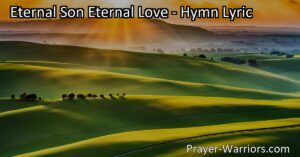 Embrace the Power of God's Everlasting Love. Reflect on the hymn "Father of everlasting love" and the title "Eternal Son