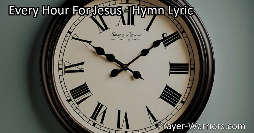 Discover the profound message behind the hymn "Every Hour for Jesus" and the importance of dedicating our time and efforts to serve our Lord. Embrace the call to live every hour for Jesus and experience His blessings until His return.