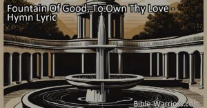 Maximize the impact of the hymn "Fountain Of Good