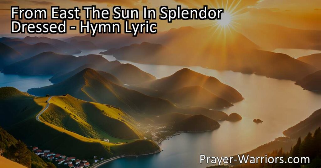 Experience the beauty of sunrise and the joy it brings. "From East The Sun In Splendor Dressed" hymn captures the awe-inspiring power of nature and the glimpse of paradise it offers. Join us on a spiritual journey towards Heaven's paradise.