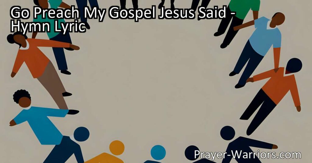 Maximize your impact with "Go Preach My Gospel Jesus Said." Spread the message of God's love to the whole world with urgency and reassurance. Get inspired and take action today.