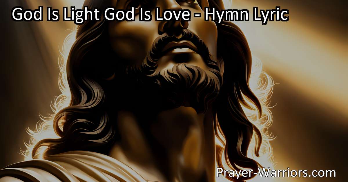 God Is Light God Is Love - Hymn Lyric - Bible Warriors