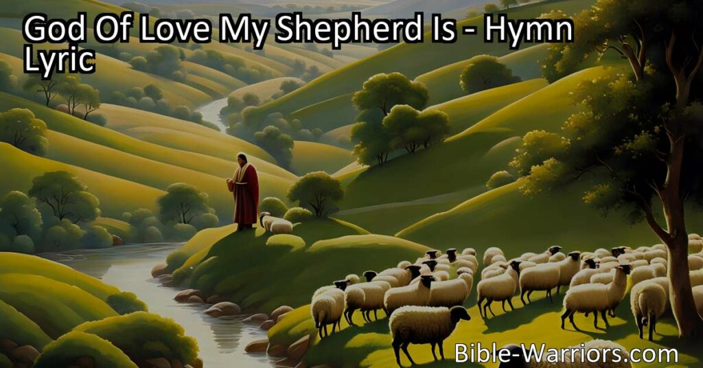 Discover the deep meanings behind the hymn "God of Love My Shepherd Is" and explore how it reflects God's care