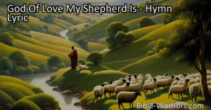 Discover the deep meanings behind the hymn "God of Love My Shepherd Is" and explore how it reflects God's care