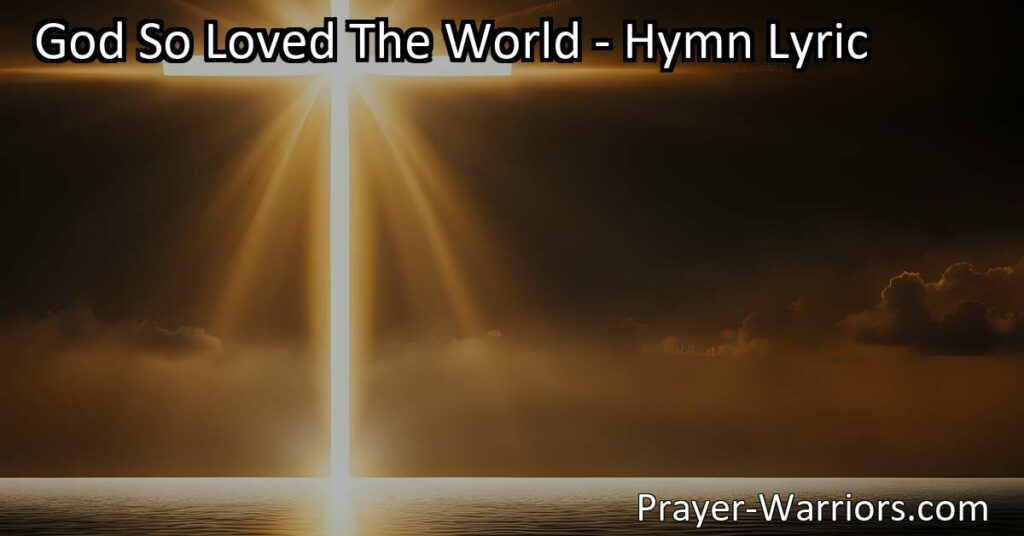 Discover the meaning behind the powerful hymn "God So Loved The World" and the boundless love God has for humanity. Find hope in the message of love and salvation offered through His sacrificial love.