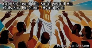 Discover the incredible love and sacrifice of God in the hymn "God So Loved This Sinful World His Only Son He Gave". Experience the promise of salvation