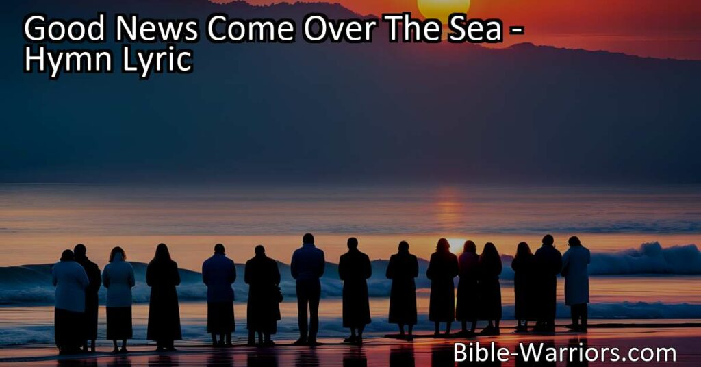 Experience the power of spreading light in darkness with "Good News Come Over The Sea" hymn. Join the mission to share the transformative message of the gospel