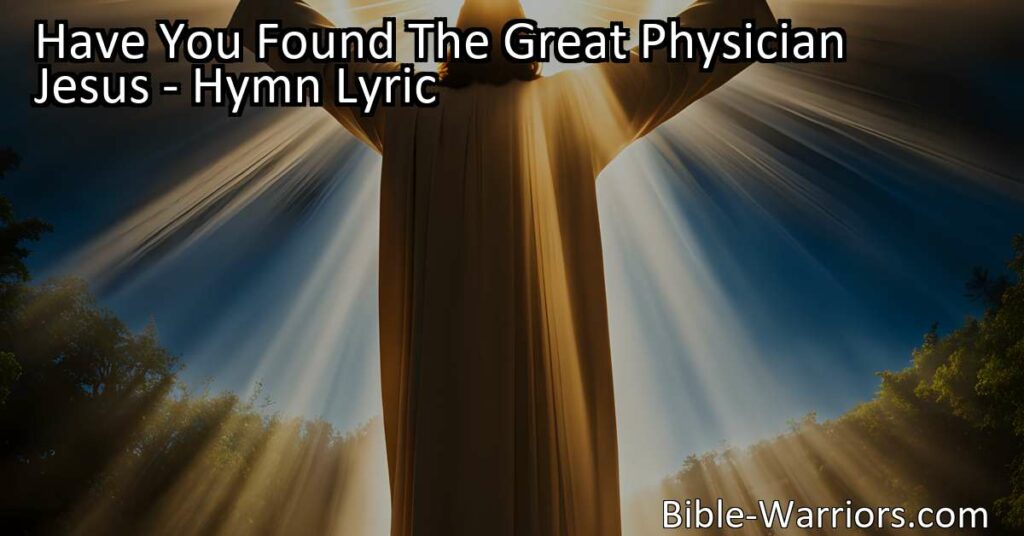 Have You Found The Great Physician Jesus? | Discover Healing & Abundant Life