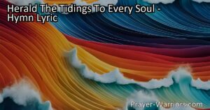 Spread the powerful message of free grace with "Herald The Tidings To Every Soul" hymn. Learn how to share the story of grace and its impact on salvation.