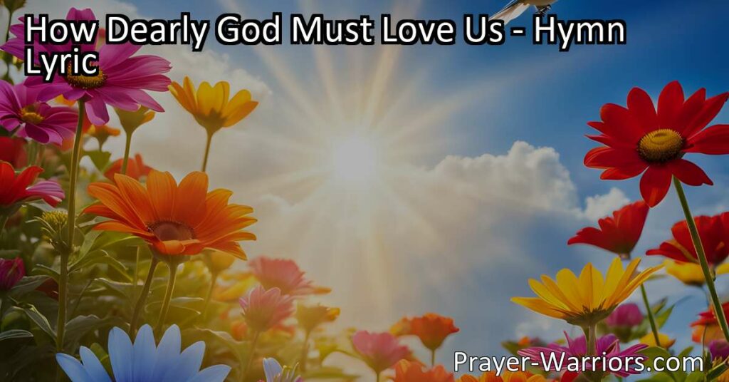 How Dearly God Must Love Us - Discover the profound love of God through the beauty of nature