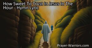 "How Sweet to Trust in Jesus: Find comfort and strength in Him during times of struggle. Place your trust in His goodness and rely on His word for joy and peace. Trust in Jesus in your hour of bitter need."