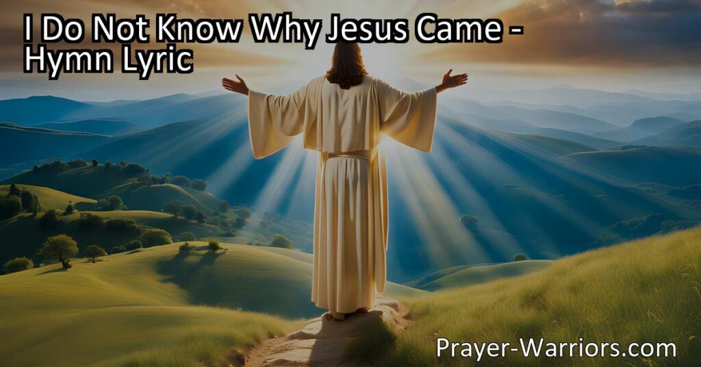 Explore the depths of Jesus' love in the hymn "I Do Not Know Why Jesus Came." Discover the power of His sacrifice and the never-ending story of His love. Find solace