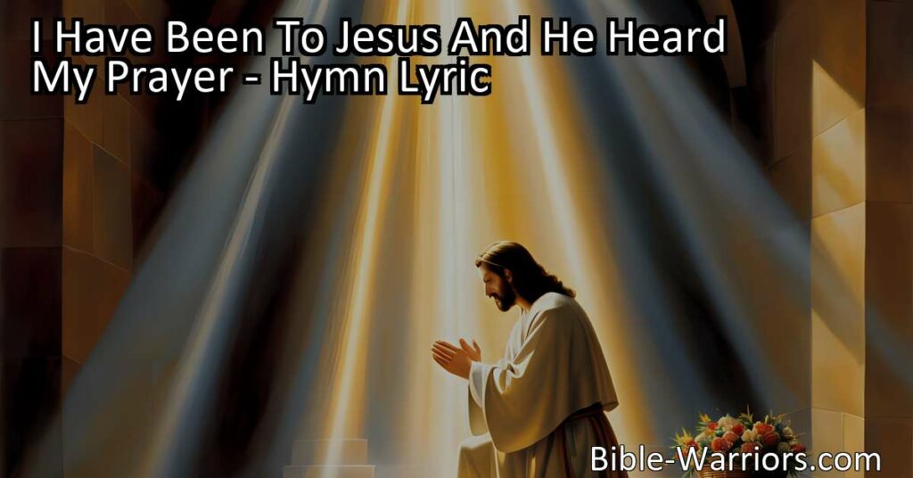 Find comfort and friendship in times of need with the hymn "I Have Been to Jesus And He Heard My Prayer." Discover the power of prayer and the support we can find in our relationship with Jesus