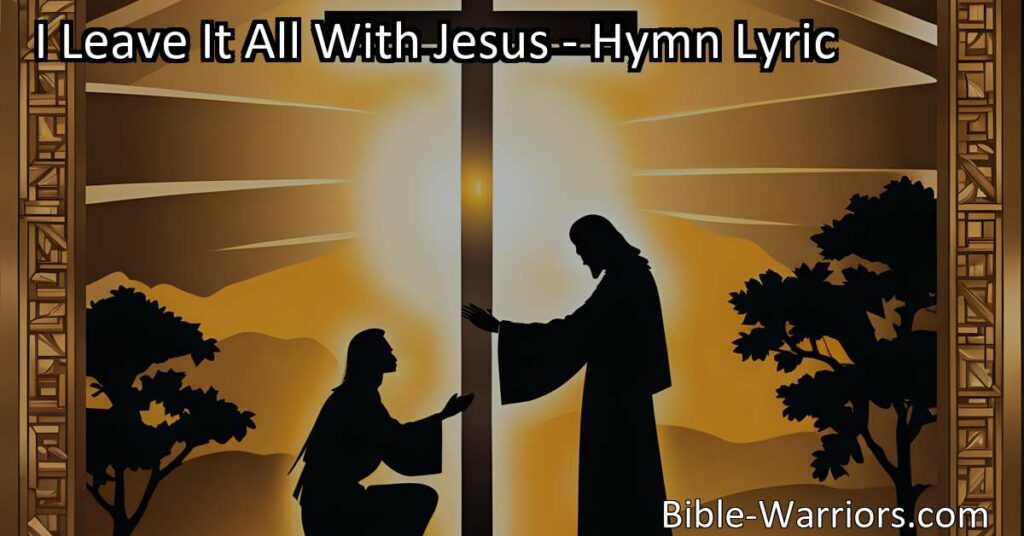 Find peace and guidance in surrendering your struggles to Jesus with the hymn "I Leave It All With Jesus." Trust that he knows and understands everything you face in life