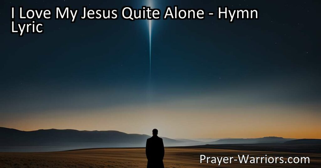 Experience the pure and profound love for Jesus in "I Love My Jesus Quite Alone: A Hymn of Devotion." Find solace