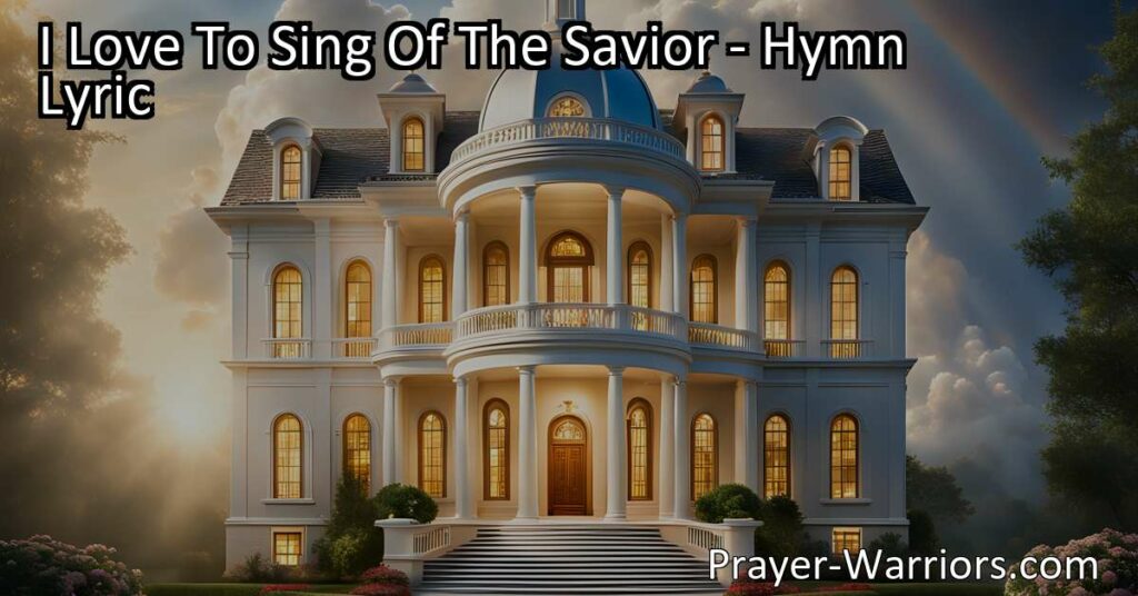 Maximize your joy and comfort through the hymn "I Love To Sing Of The Savior." Experience the boundless love