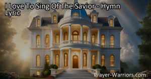 Maximize your joy and comfort through the hymn "I Love To Sing Of The Savior." Experience the boundless love