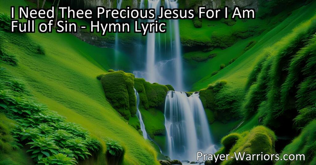 Discover the powerful hymn "I Need Thee Precious Jesus For I Am Full of Sin." Find solace in the cleansing power of Christ's blood and the hope for redemption. As a 7th grader