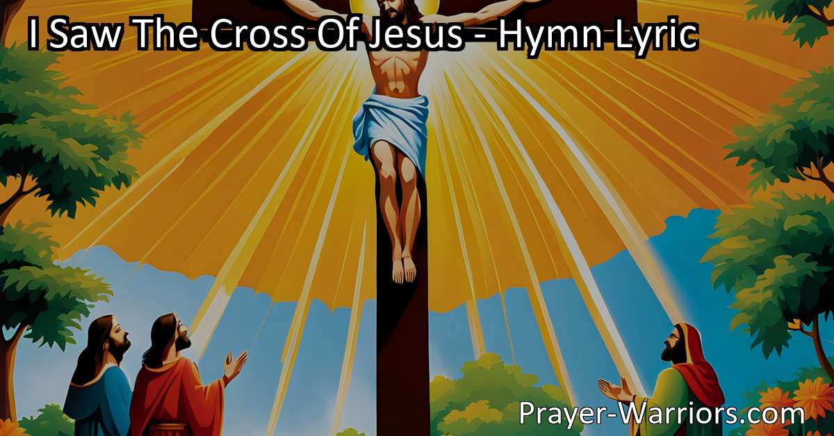 i saw the cross of jesus hymn