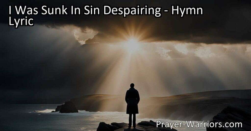 Discover hope and redemption through Jesus in the hymn "I Was Sunk in Sin Despairing". Experience the transformative power of His love and find solace in the midst of despair.